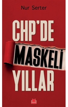 Chp'de Maskeli Yıllar / Prof. Dr. Nur Serter Chp'de Maskeli Yıllar / Prof. Dr. Nur Serter