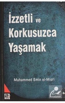 İzzetli ve Korkusuzca Yaşamak - Muhammed Emin El-mısri