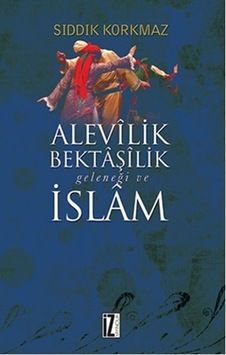 Alevilik Bektaşilik Geleneği ve İslam - Sıddık Korkmaz - İz Yayıncılık Alevilik Bektaşilik Geleneği ve İslam - Sıddık Korkmaz - İz Yayıncılık