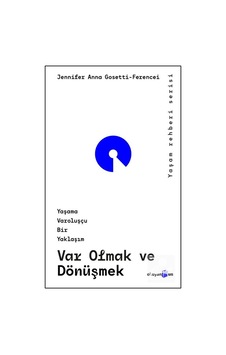 Var Olmak Ve Dönüşmek Yaşama Varoluşçu Bir Yaklaşım / Jennifer... Var Olmak Ve Dönüşmek Yaşama Varoluşçu Bir Yaklaşım / Jennifer...