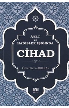 Ayet ve Hadisler Işığında Cihad / Ömer Reha Arıkkan Ayet ve Hadisler Işığında Cihad / Ömer Reha Arıkkan