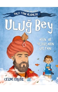 Uluğ Bey: Ay'ın ve Yıldızların Sultanı - Tarihe Yön Veren Ünlü Türk Bilginleri - Cezmi Ersöz - Dokuz Yayınları