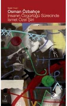 İnsanın Özgürlüğü Sürecinde İsmet Özel Şiiri - Osman Özbahçe - Ebabil İnsanın Özgürlüğü Sürecinde İsmet Özel Şiiri - Osman Özbahçe - Ebabil
