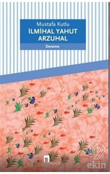 İlmihal Yahut Arzuhal - Mustafa Kutlu - Dergah Yayınları İlmihal Yahut Arzuhal - Mustafa Kutlu - Dergah Yayınları