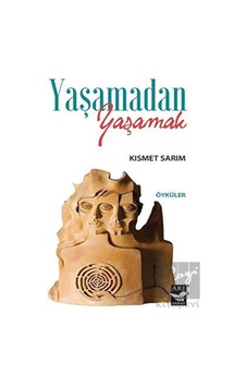 Yaşamadan Yaşamak - Kısmet Sarım - Arı Sanat Yayınevi Yaşamadan Yaşamak - Kısmet Sarım - Arı Sanat Yayınevi