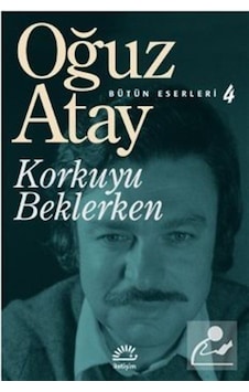 Korkuyu Beklerken - Oğuz Atay - İletişim Yayınevi Korkuyu Beklerken - Oğuz Atay - İletişim Yayınevi