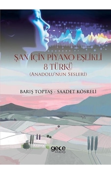 Şan İçin Piyano Eşlikli 8 Türkü - Anadolu'nun Sesleri - Barış Toptaş - Gece Kitaplığı Şan İçin Piyano Eşlikli 8 Türkü - Anadolu'nun Sesleri - Barış Toptaş - Gece Kitaplığı