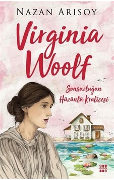 Virginia Woolf-Sonsuzluğun Hüzünlü Kraliçesi - Nazan Arısoy - Dokuz Yayınları
