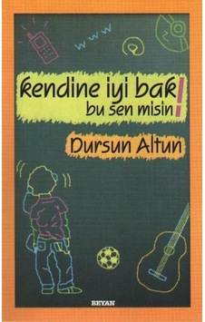 Kendine İyi Bak Bu Sen Misin!  - Dursun Altun  - Beyan Yayınları