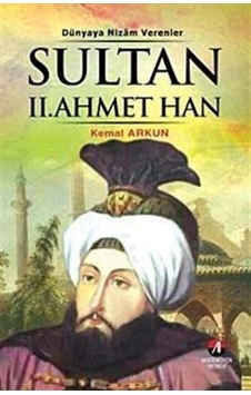 Sultan 2. Ahmet Han - (21. Osmanlı Padişahı 86. İslam Halifesi) - Kemal Arkun - Akademisyen Yayınevi Sultan 2. Ahmet Han - (21. Osmanlı Padişahı 86. İslam Halifesi) - Kemal Arkun - Akademisyen Yayınevi