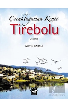 Çocukluğumun Kenti: Tirebolu - Metin Karslı - Arı Sanat Yayınevi Çocukluğumun Kenti: Tirebolu - Metin Karslı - Arı Sanat Yayınevi