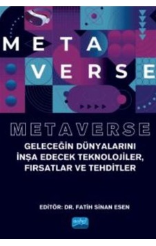 Metaverse - Geleceğin Dünyalarını İnşa Edecek Teknolojiler Fırsatlar ve Tehditler - Nobel Akademik Yayıncılık Metaverse - Geleceğin Dünyalarını İnşa Edecek Teknolojiler Fırsatlar ve Tehditler - Nobel Akademik Yayıncılık