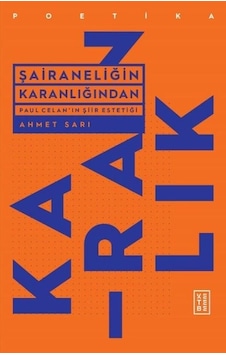 Şairaneliğin Karanlığından - Paul Celan'ın Şiir Estetiği - Ahmet Sarı - Ketebe
