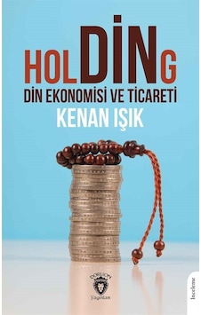 Holding Din Ekonomisi Ve Ticareti / Kenan Işık Holding Din Ekonomisi Ve Ticareti / Kenan Işık
