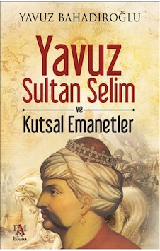 Yavuz Sultan Selim Ve Kutsal Emanetler Yavuz Sultan Selim Ve Kutsal Emanetler
