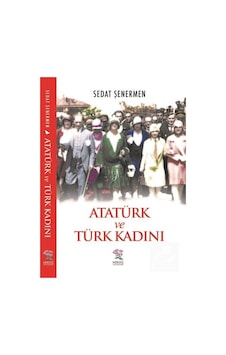 Atatürk Ve Türk Kadını / Sedat Şenermen 9789756238738 Atatürk Ve Türk Kadını / Sedat Şenermen 9789756238738