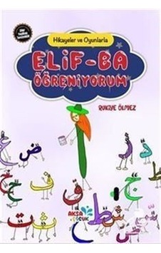 Hikayeler ve Oyunlarla Elif-Ba Öğreniyorum - Rukiye Ölmez - Aksa Çocuk Hikayeler ve Oyunlarla Elif-Ba Öğreniyorum - Rukiye Ölmez - Aksa Çocuk