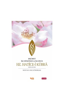 Hz. Hatice-I Kübrâ - Ehli Beyt Ilk Müslüman ve Ilk Zevce