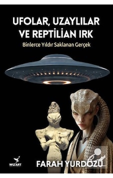Ufolar, Uzaylılar Ve Reptilian Irk / Farah Yurdözü Ufolar, Uzaylılar Ve Reptilian Irk / Farah Yurdözü