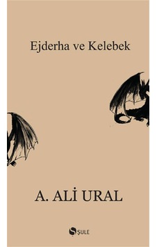 Ejderha ve Kelebek - A. Ali Ural - Şule Yayınları