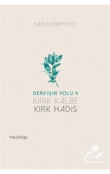 Dervişin Yolu 4: Kırık Kalbe Kırk Hadis / Senai Demirci 9786057674135 Dervişin Yolu 4: Kırık Kalbe Kırk Hadis / Senai Demirci 9786057674135