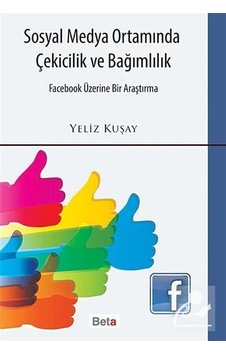 Sosyal Medya Ortamında Çekicilik ve Bağımlılık - Yeliz Kuşay - Beta Yayınları Sosyal Medya Ortamında Çekicilik ve Bağımlılık - Yeliz Kuşay - Beta Yayınları