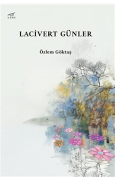 Lacivert Günler / Özlem Göktaş Lacivert Günler / Özlem Göktaş