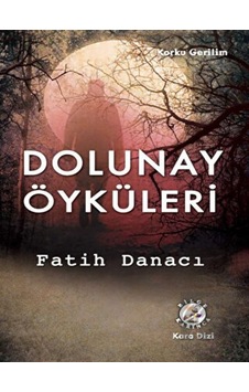 Dolunay Öyküleri - Fatih Danacı - Bilge Karınca Yayınları Dolunay Öyküleri - Fatih Danacı - Bilge Karınca Yayınları