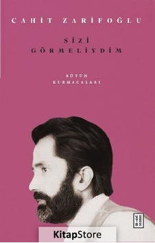 Sizi Görmeliydim - Bütün Kurmacaları - Cahit Zarifoğlu - Ketebe Sizi Görmeliydim - Bütün Kurmacaları - Cahit Zarifoğlu - Ketebe