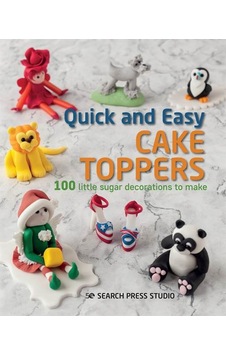 Quick and Easy Cake Toppers: 100 Little Sugar Projects to Make 9781782218043 Quick and Easy Cake Toppers: 100 Little Sugar Projects to Make 9781782218043