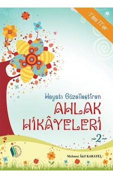 Hayatı Güzelleştiren Ahlak Hikayeleri - 2 - Mehmet Akif Karayel