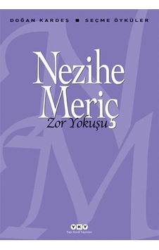 Zor Yokuşu - Doğan Kardeş Seçme Öyküler - Nezihe Meriç - Yapı Kredi Yayınları Zor Yokuşu - Doğan Kardeş Seçme Öyküler - Nezihe Meriç - Yapı Kredi Yayınları