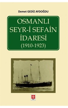 Osmanlı Seyr-i Sefain İdaresi 1910-1923 - Demet Gediz Aydoğdu - Ekin Basım Yayın