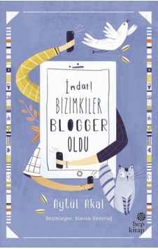 İmdat! Bizimkiler Blogger Oldu - Aytül Akal - Hep Kitap