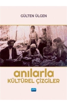 Anılarla Kültürel Çizgiler - Gülten Ülgen - Nobel Akademik Yayıncılık Anılarla Kültürel Çizgiler - Gülten Ülgen - Nobel Akademik Yayıncılık