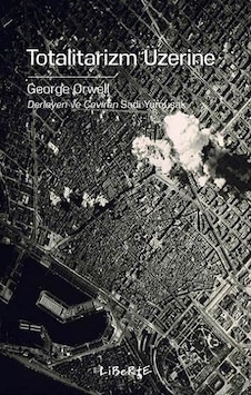 Totalitarizm Üzerine - George Orwell - Liberte Totalitarizm Üzerine - George Orwell - Liberte