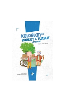 Keloğlan ile Korkut ve Turgut Kardeşler - Keloğlan Masalları Serisi - Fatma Hilal Başal - Türkiye Diyanet Vakfı Yayınları Keloğlan ile Korkut ve Turgut Kardeşler - Keloğlan Masalları Serisi - Fatma Hilal Başal - Türkiye Diyanet Vakfı Yayınları