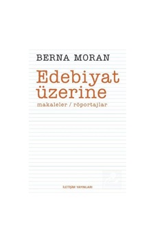 Edebiyat Üzerine - Berna Moran - İletişim Yayınları Edebiyat Üzerine - Berna Moran - İletişim Yayınları