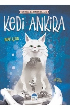 Kedi Ankira - Fantastik Bir Ankara Macerası - Buket Çetin - Martı Yayınları