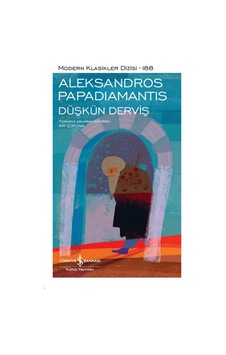 Düşkün Derviş - Modern Klasikler 188 - Aleksandros Papadiamantis - İş Bankası Kültür Yayınları Düşkün Derviş - Modern Klasikler 188 - Aleksandros Papadiamantis - İş Bankası Kültür Yayınları