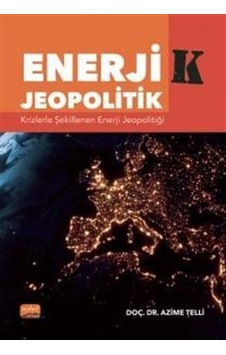 Enerjik - Jeopolitik: Krizlerle Şekillenen Enerji Jeopolitiği - Azime Telli - Nobel Bilimsel Eserler Enerjik - Jeopolitik: Krizlerle Şekillenen Enerji Jeopolitiği - Azime Telli - Nobel Bilimsel Eserler
