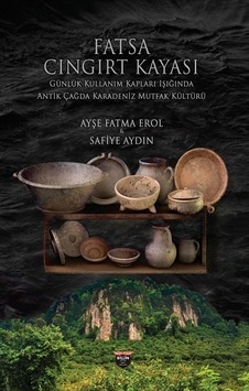 Fatsa Cıngırt Kayası - Günlük Kullanım Kapları Işığında Antik Çağda Karadeniz Mutfak Kültürü - Ayşe Fatma Erol - Bilgin Kültür Sanat Fatsa Cıngırt Kayası - Günlük Kullanım Kapları Işığında Antik Çağda Karadeniz Mutfak Kültürü - Ayşe Fatma Erol - Bilgin Kültür Sanat