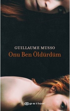 Onu Ben Öldürdüm - Guillaume Musso - Epsilon Yayınevi Onu Ben Öldürdüm - Guillaume Musso - Epsilon Yayınevi