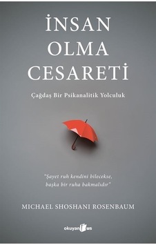 İnsan Olma Cesareti - Çağdaş Bir Psikanalitik Yolculuk - Michael Shoshani Rosenbaum - Okuyan Us Yayınları
