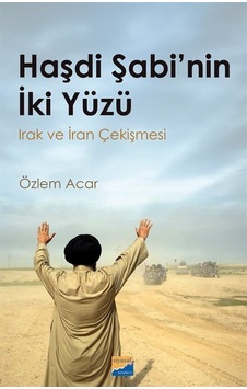 Haşdi Şabi'nin İki Yüzü Irak Ve İran Çekişmesi / Özlem Acar Haşdi Şabi'nin İki Yüzü Irak Ve İran Çekişmesi / Özlem Acar