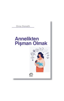 Annelikten Pişman Olmak - Orna Donath - İletişim Yayınları