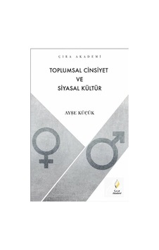 Toplumsal Cinsiyet ve Siyasal Kültür / Ayşe Küçük Toplumsal Cinsiyet ve Siyasal Kültür / Ayşe Küçük