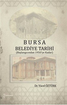 Bursa Belediye Tarihi (Başlangıcından 1950'ye Kadar) / Dr. Yüc... Bursa Belediye Tarihi (Başlangıcından 1950'ye Kadar) / Dr. Yüc...