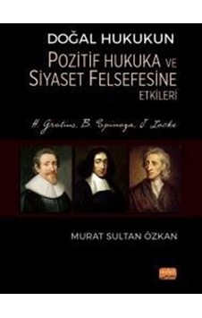 Doğal Hukukun Pozitif Hukuka ve Siyaset Felsefesine Etkileri - H.Grotius B.Spinoza J.Locke - Murat Sultan Özkan - Nobel Bilimsel Eserler Doğal Hukukun Pozitif Hukuka ve Siyaset Felsefesine Etkileri - H.Grotius B.Spinoza J.Locke - Murat Sultan Özkan - Nobel Bilimsel Eserler