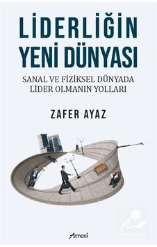 Liderliğin Yeni Dünyası / Zafer Ayaz Liderliğin Yeni Dünyası / Zafer Ayaz